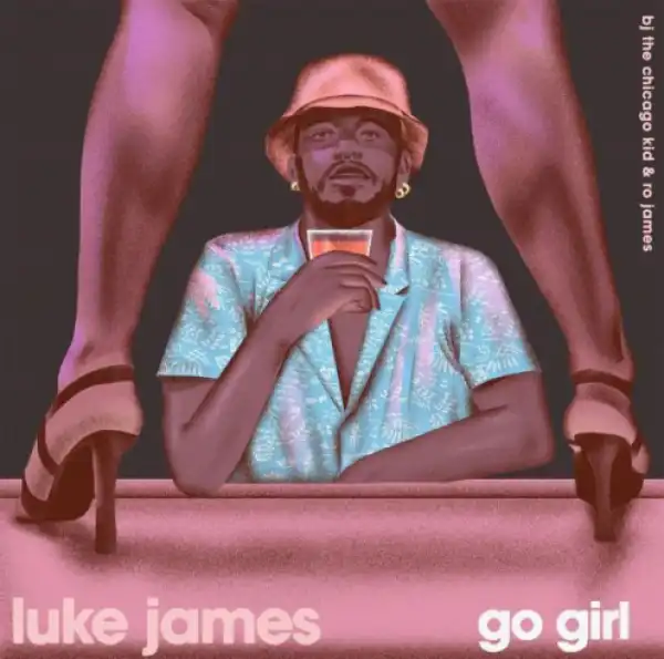 Luke James - Go Girl Ft. Ro James & BJ The Chicago Kid